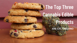 _Joe Caltabiano The Top Three Cannabis Edible Products